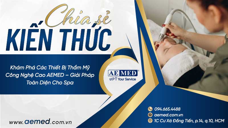 Khám Phá Các Thiết Bị Thẩm Mỹ Công Nghệ Cao AEMED – Giải Pháp Toàn Diện Cho Spa 1 Khám Phá Các Thiết Bị Thẩm Mỹ Công Nghệ Cao AEMED – Giải Pháp Toàn Diện Cho Spa 1