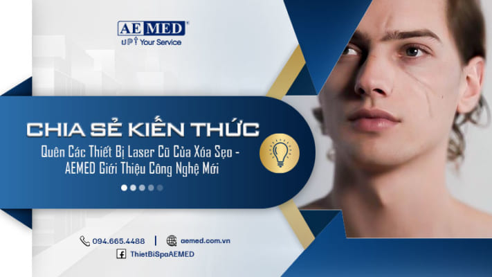 Quên-các-thiết-bị-laser-cũ-của-xóa-sẹo---AEMED-giới-thiệu-công-nghệ-mới