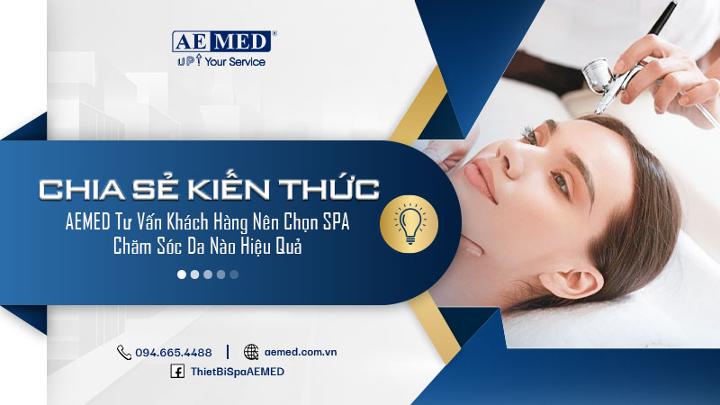 AEMED tư vấn Khách hàng nên chọn SPA Chăm sóc da nào hiệu quả 1