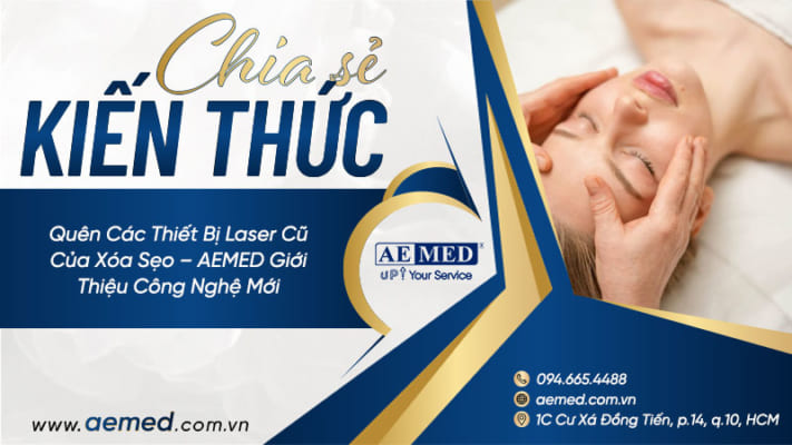 Quên-các-thiết-bị-laser-cũ-của-xóa-sẹo-–-AEMED-giới-thiệu-công-nghệ-mới