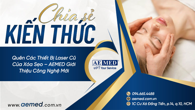 Quên các thiết bị laser cũ của xóa sẹo - AEMED giới thiệu công nghệ mới 1 Quên các thiết bị laser cũ của xóa sẹo - AEMED giới thiệu công nghệ mới 1
