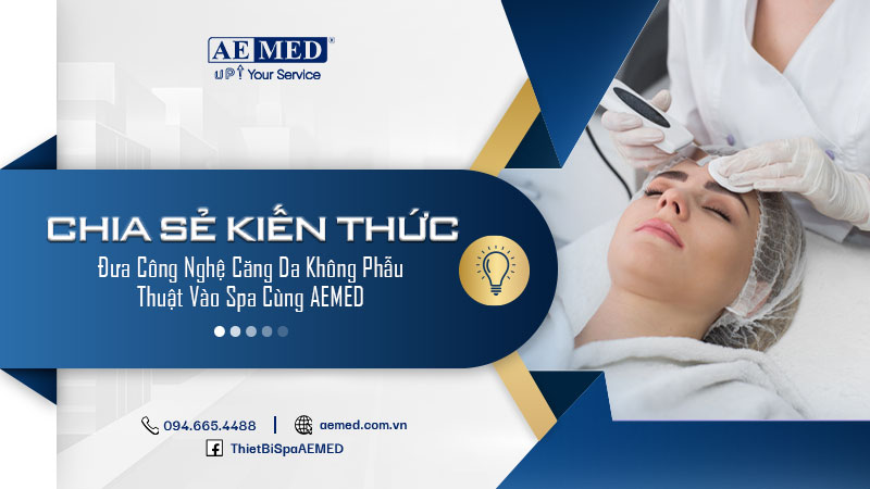 Đưa công nghệ căng da không phẫu thuật vào spa cùng AEMED 1