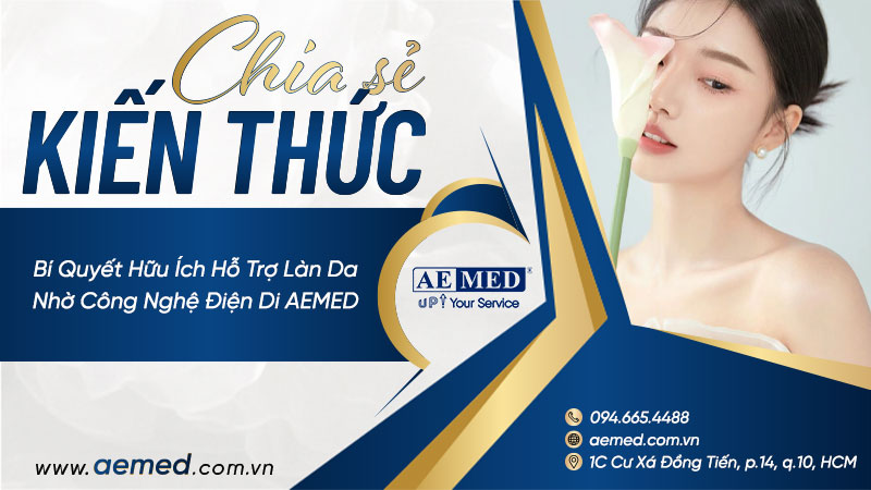 Bí Quyết Hữu Ích Hỗ Trợ Làn Da Nhờ Công Nghệ Điện Di AEMED 1