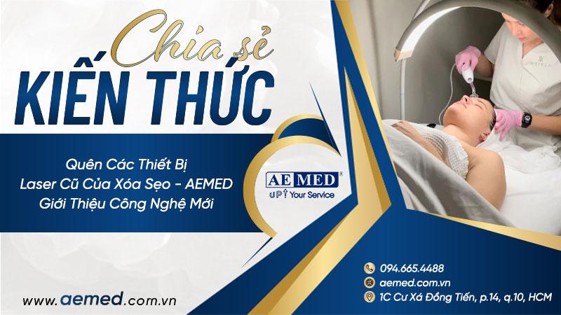 Quên các thiết bị laser cũ của xóa sẹo - AEMED giới thiệu công nghệ mới 1