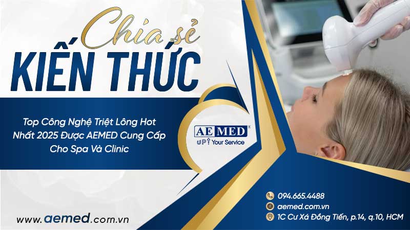 Top Công Nghệ Triệt Lông Hot Nhất 2025 Được AEMED Cung Cấp Cho Spa Và Clinic 1 Top Công Nghệ Triệt Lông Hot Nhất 2025 Được AEMED Cung Cấp Cho Spa Và Clinic 1