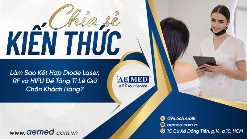 Làm sao kết hợp Diode Laser, RF và HIFU để tăng tỉ lệ giữ chân khách hàng? 1 Làm sao kết hợp Diode Laser, RF và HIFU để tăng tỉ lệ giữ chân khách hàng? 1