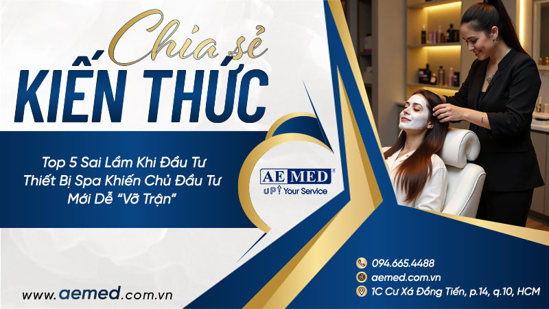 Top 5 sai lầm khi đầu tư thiết bị spa khiến chủ đầu tư mới dễ “vỡ trận” 1 Top 5 sai lầm khi đầu tư thiết bị spa khiến chủ đầu tư mới dễ “vỡ trận” 1