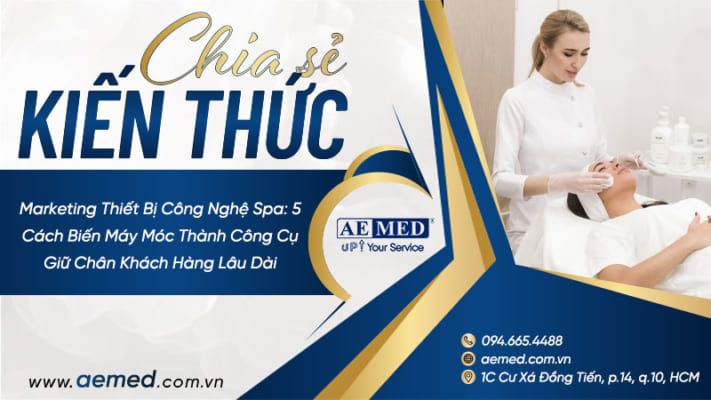Marketing-thiết-bị-công-nghệ-spa--5-cách-biến-máy-móc-thành-công-cụ-giữ-chân-khách-hàng-lâu-dài
