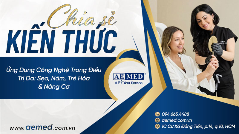Ứng dụng công nghệ trong điều trị da : sẹo, nám, trẻ hóa & nâng cơ 1 Ứng dụng công nghệ trong điều trị da : sẹo, nám, trẻ hóa & nâng cơ 1
