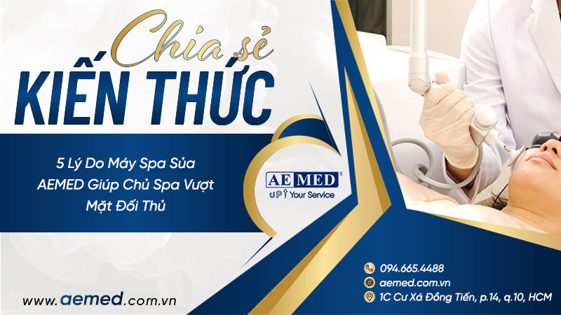 5 lý do máy spa của AEMED giúp chủ spa vượt mặt đối thủ 1