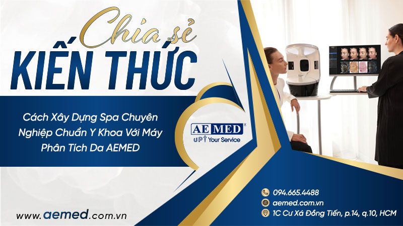 Cách xây dựng spa chuyên nghiệp chuẩn y khoa với máy phân tích da AEMED 1