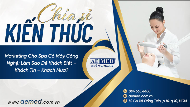 Marketing Cho Spa Có Máy Công Nghệ: Làm Sao Để Khách Biết – Khách Tin – Khách Mua? 1